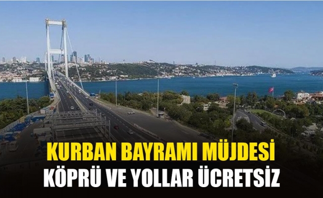 Ve Yollar Ücretsiz Mi ? Kurban Bayramı'nda köprü ve otoyollar ücretsiz