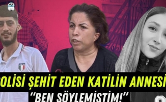 Polis katilinin annesi konuştu